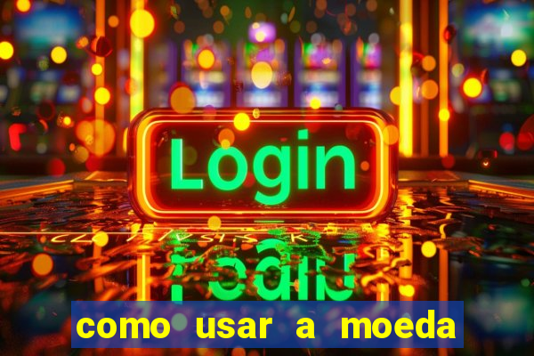 como usar a moeda now no big win